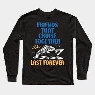 Cruise Friends Funny Friends Cruise Trip Sayings Long Sleeve T-Shirt